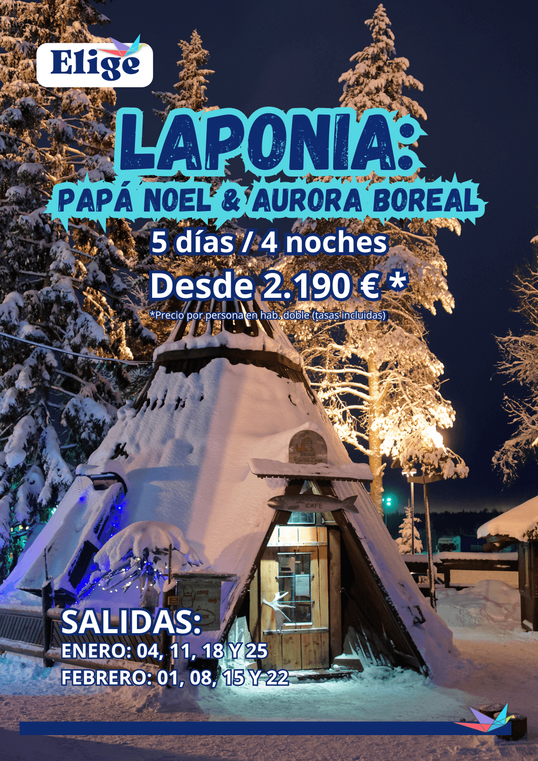 LAPONIA, PAPÁ NOEL & AURORA BOREAL, 5 días-4 noches, salidas en enero y febrero 2025 desde Madrid; incluye vuelo regular, 4 noches de alojamiento en AD, traslados aeropuerto-hotel-aeropuerto, guía acompañante multilingüe, traslado a la aldea de Papá Noel y regreso, visita a la aldea de Papá Noel, paseo en trineo husky, aurora boreal, safari en motos de nieve y seguro básico (inclusión), para Agencias de Viajes con Elige tu Viaje.